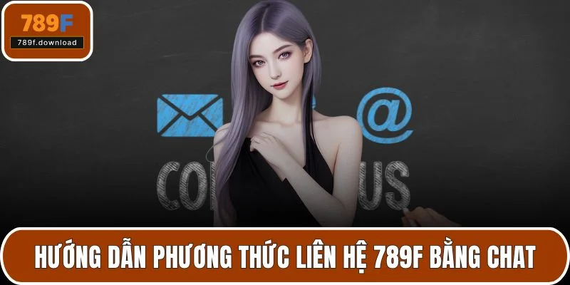 Hướng dẫn phương thức liên hệ 789F bằng chat
